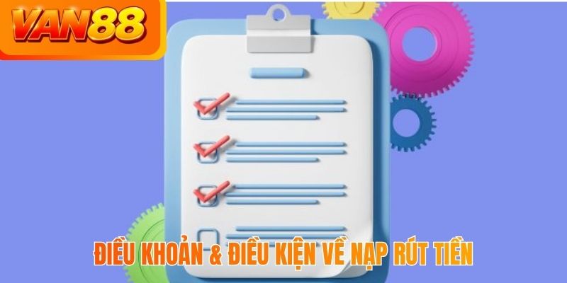 Điều khoản & điều kiện về nạp rút tiền