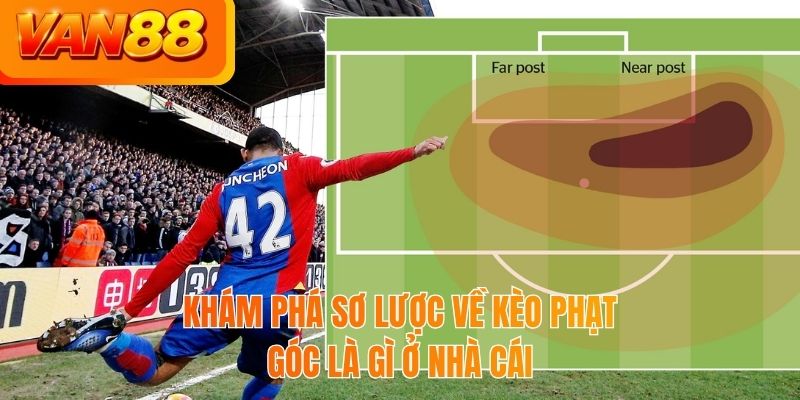 Khám phá sơ lược về kèo phạt góc là gì ở nhà cái